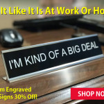 If you are kind of a big deal get a desk sign to prove it!